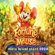 meta brawl stars 2024